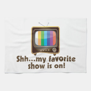 Shh My Favourite Show Is On Television Kitchen Towel
