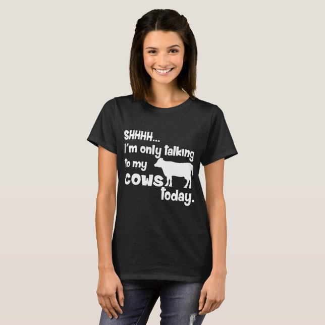 Shh Only Talking To Cows Today Funny Country Redne T-Shirt (Front Full)