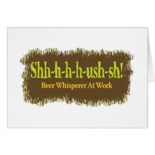 Shh-sh – Beer Whisperer At Work Horiz Card