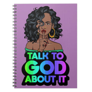 Shh talk to God about it black melanin woman sista Notebook