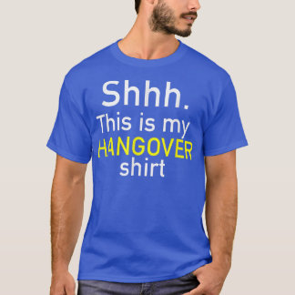 Shh This Is My Hangover Shirt - Funny T Shirts Wit