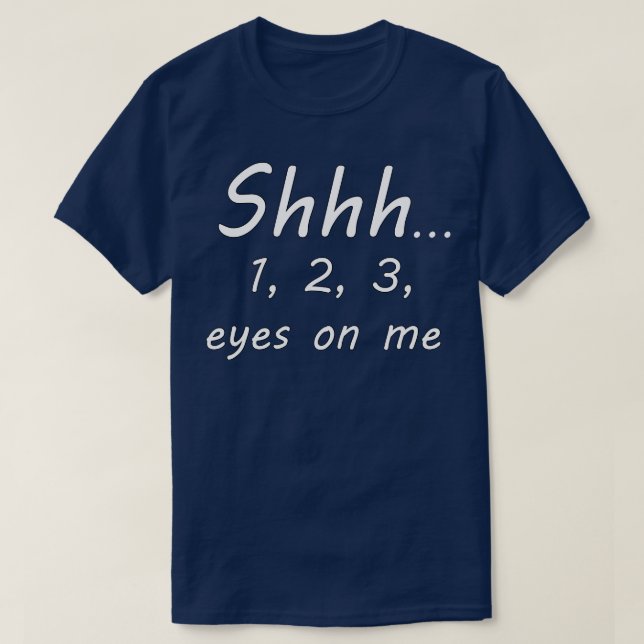 shhh 1 2 3 eyes on me T-Shirt (Design Front)