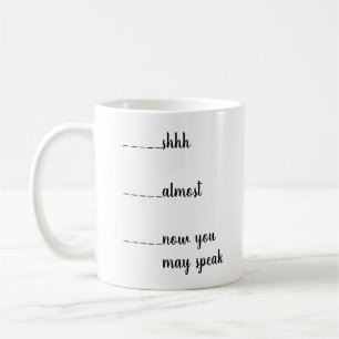Shhh, Almost, Now You May Speak Funny Mug