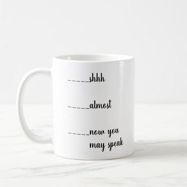 Shhh, Almost, Now You May Speak Funny Mug (Left)