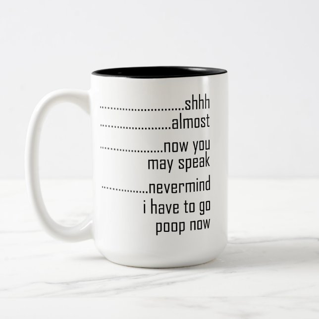 Shhh Almost Now You May Speak Nevermind I Have To  Two-Tone Coffee Mug (Left)