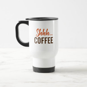 Shhh...Coffee Travel Mug