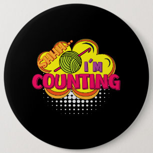 Shhh. I Am Counting Funny Crochet Design 6 Inch Round Button