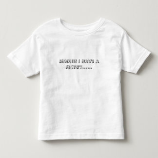 SHHH!!! I Have a Secret...... Toddler T-shirt