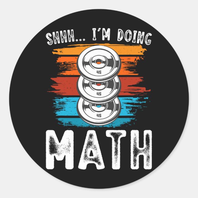 Shhh I’m Doing Math Fitness Weightlifting Workout  Classic Round Sticker (Front)