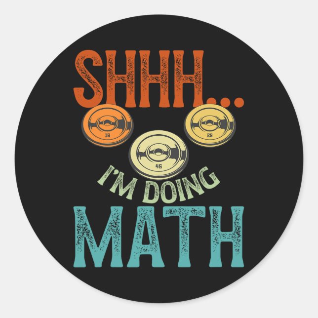 Shhh I’m Doing Math Fitness Workout Training Weigh Classic Round Sticker (Front)