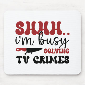 Shhh.. i'm busy solving tv crimes mouse pad