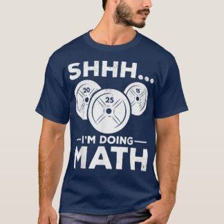 Shhh I'm doing Math Bodybuilding Gym Fitness Train T-Shirt