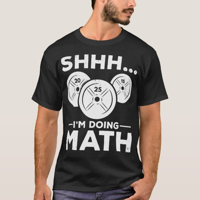 Shhh I'M Doing Math Bodybuilding Gym Fitness Train T-Shirt (Front)
