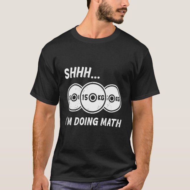 Shhh... I'm Doing Math  Fitness And Bodybuilding T-Shirt (Front)