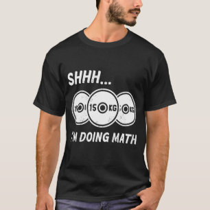 Shhh... I'm Doing Math  Fitness And Bodybuilding T-Shirt