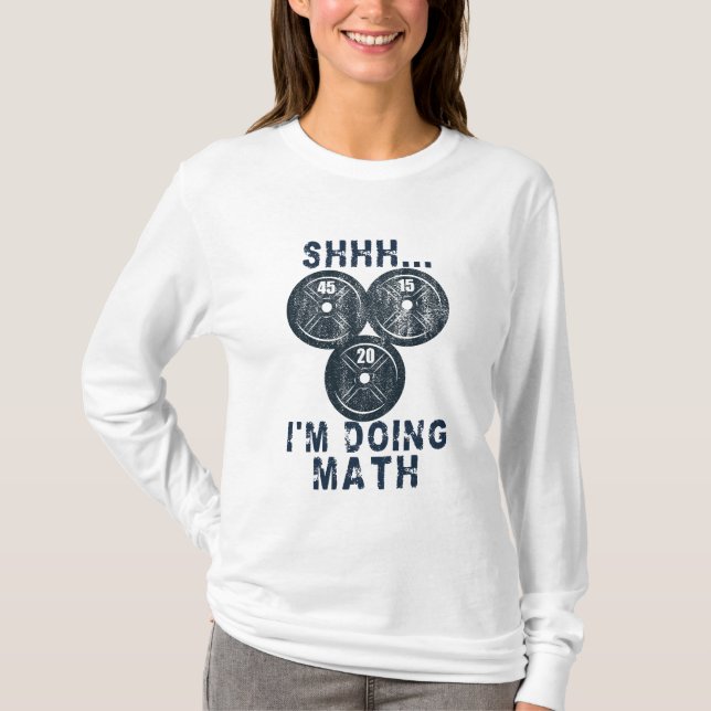 shhh i'm doing math funny math lover gym plates T- T-Shirt (Front)