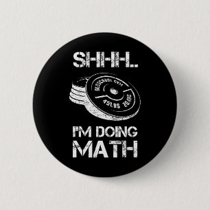 Shhh I'm Doing Math Funny Weight Lifting Workout T 2 Inch Round Button