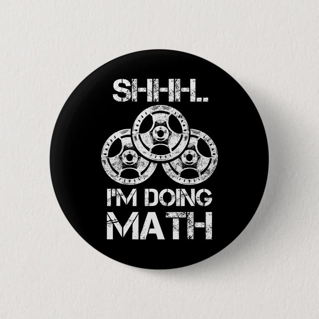 Shhh I'm Doing Math Funny Weight Lifting Workout T 2 Inch Round Button (Front)