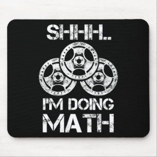 Shhh I'm Doing Math Funny Weight Lifting Workout T Mouse Pad