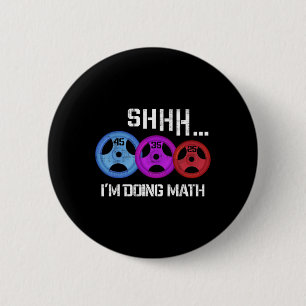 Shhh I'm Doing Math Funny Workout Gym Humor Weight 2 Inch Round Button