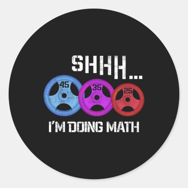 Shhh I'm Doing Math Funny Workout Gym Humour Weigh Classic Round Sticker (Front)