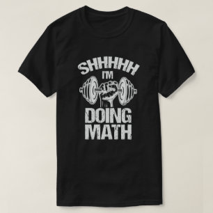 Shhh I'm Doing Math Weight Lifting Gym Fitness T-Shirt