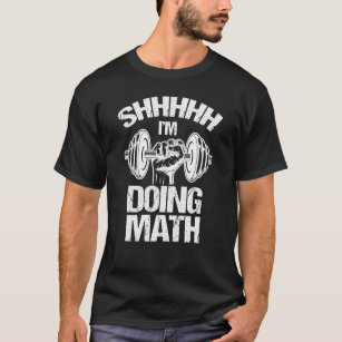 Shhh I'm Doing Math Weight Lifting Gym Fitness T-Shirt