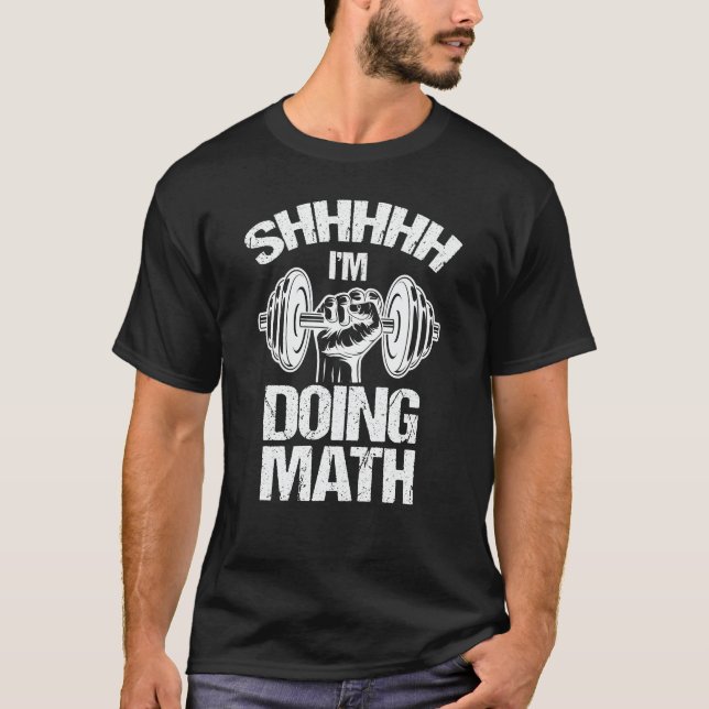 Shhh I'm Doing Math Weight Lifting Gym Fitness T-Shirt (Front)
