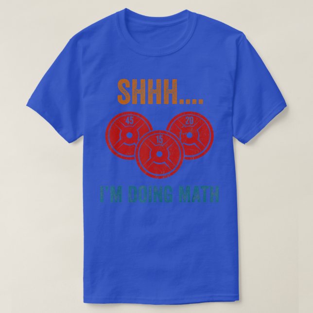 Shhh Im Doing Math Weight Lifting Gym Lover Motiva T-Shirt (Design Front)