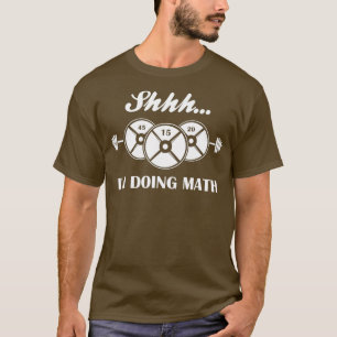 Shhh Im Doing Math Weight Lifting Math Lover T-Shirt