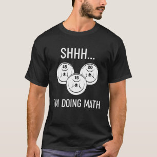 Shhh I'm Doing Math WEIGHT LIFTING T-Shirt