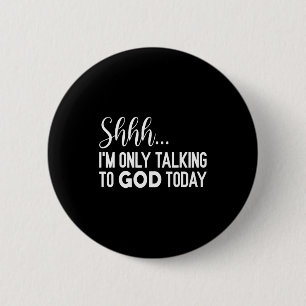 Shhh… I'm Only Talking To God Today Funny Christia 2 Inch Round Button