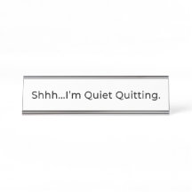 Shhh...I'm Quiet Quitting. Office Name Plate
