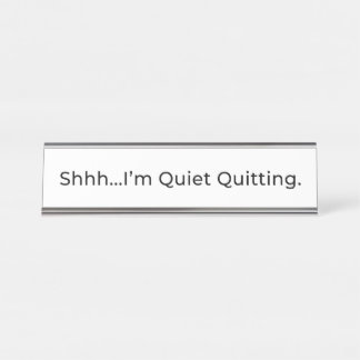 Shhh...I'm Quiet Quitting. Office Name Plate