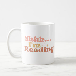 Shhh I'm Reading Coffee Mug