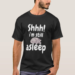 Shhh I'm Still Asleep Cute Cat Funny Saying T-Shirt