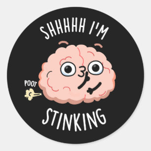 Shhh I'm Stinking Funny Brain Fart Pun  Classic Round Sticker