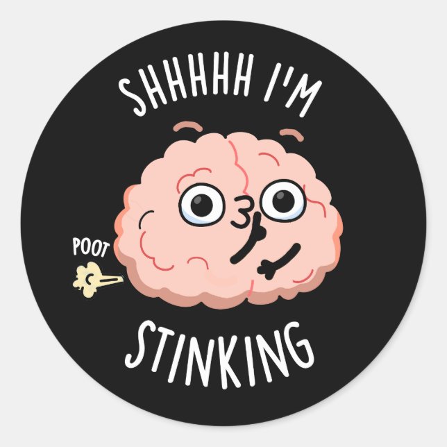 Shhh I'm Stinking Funny Brain Fart Pun  Classic Round Sticker (Front)
