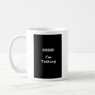 Shhh I'm talking Mug