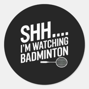 Shhh Im Watching Badminton Gear For Badminton Fan Classic Round Sticker