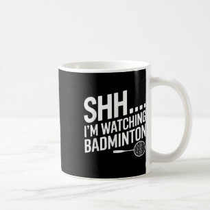 Shhh Im Watching Badminton Gear For Badminton Fan Coffee Mug