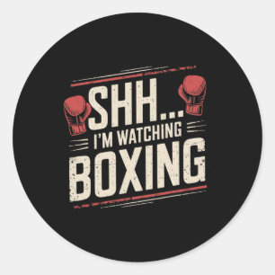 Shhh... I'm Watching Boxing Funny For Fighters And Classic Round Sticker
