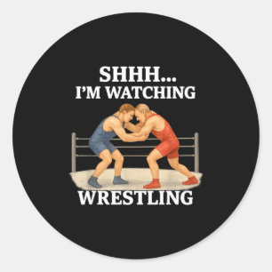 Shhh I'm Watching Wrestling Funny Wrestling Lover  Classic Round Sticker