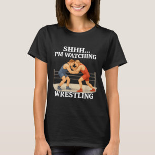 Shhh I'm Watching Wrestling Funny Wrestling Lover T-Shirt