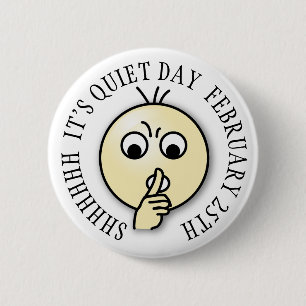 Shhh Its Quiet Day, Funny Holiday Button February