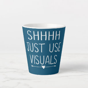 Shhh Just Use Visuals Special Education Teacher Latte Mug
