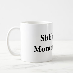 Shhh...Mommy's Busy Coffee Mug