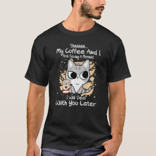 Shhh My Coffee and I are Having a Moment Cat T-Shirt