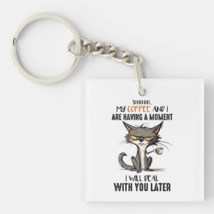 Shhh My Coffee And I Are Having A Moment Funny Cat Keychain