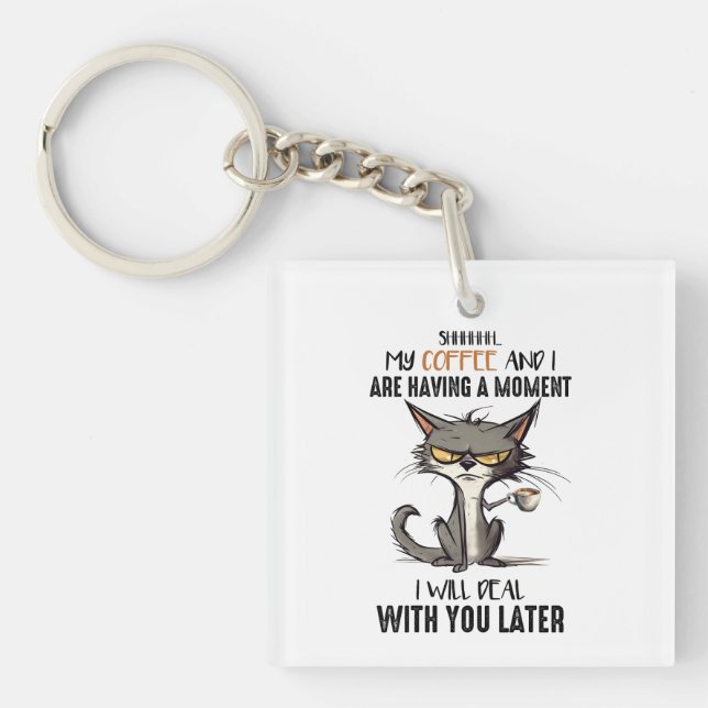Shhh My Coffee And I Are Having A Moment Funny Cat Keychain (Front)